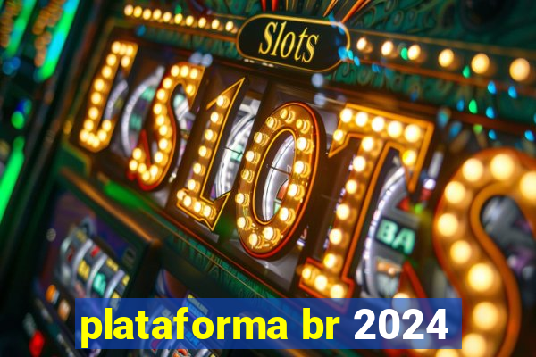 plataforma br 2024